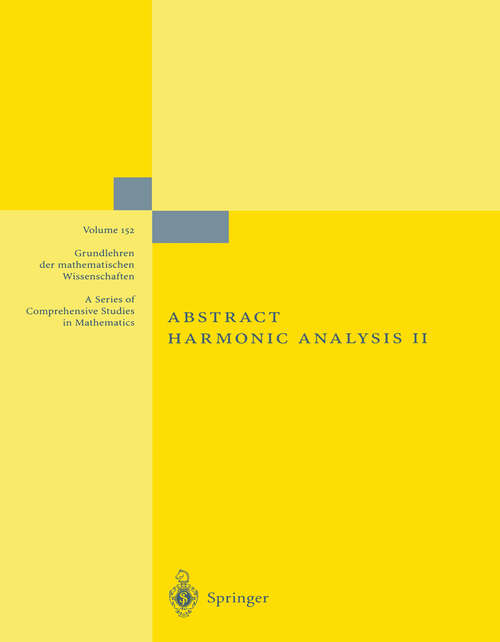 Book cover of Abstract Harmonic Analysis: Volume II: Structure and Analysis for Compact Groups Analysis on Locally Compact Abelian Groups (2nd ed. 1970) (Grundlehren der mathematischen Wissenschaften #152)