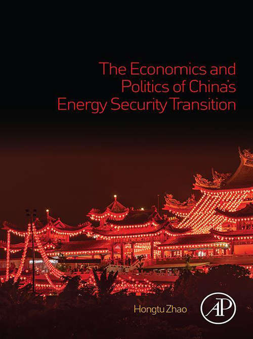 Book cover of The Economics and Politics of China’s Energy Security Transition