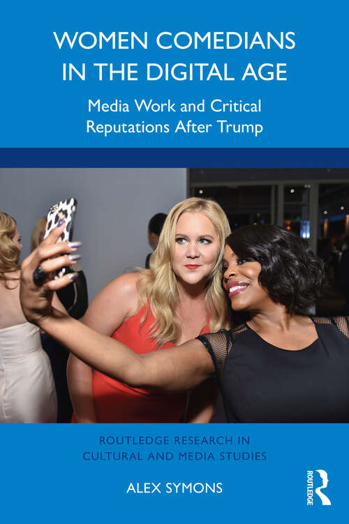 Book cover of Women Comedians in the Digital Age: Media Work and Critical Reputations After Trump (Routledge Research in Cultural and Media Studies)