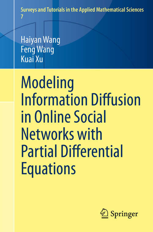 Book cover of Modeling Information Diffusion in Online Social Networks with Partial Differential Equations (1st ed. 2020) (Surveys and Tutorials in the Applied Mathematical Sciences #7)