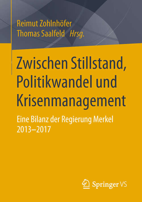 Book cover of Zwischen Stillstand, Politikwandel und Krisenmanagement: Eine Bilanz der Regierung Merkel 2013-2017 (1. Aufl. 2019)
