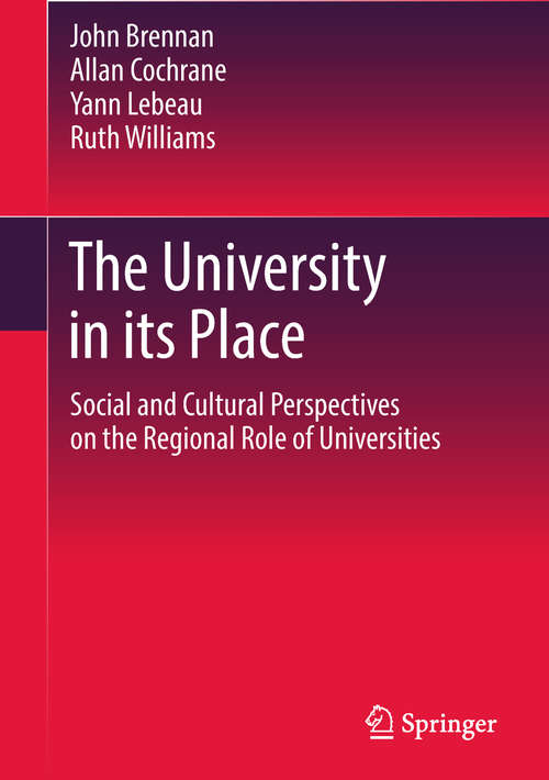 Book cover of The University in its Place: Social and Cultural Perspectives on the Regional Role of Universities (Higher Education Dynamics Ser.)