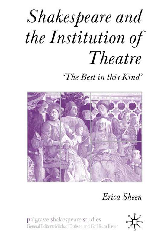Book cover of Shakespeare and the Institution of Theatre: ‘The Best in this Kind’ (2009) (Palgrave Shakespeare Studies)
