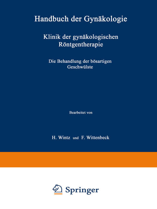 Book cover of Klinik der gynäkologischen Röntgentherapie: Ƶweiter Teil Die Behandlung der bösartigen Geschwülste (3. Aufl. 1935) (Handbuch der Gynäkologie: 4 / 2 / 2)