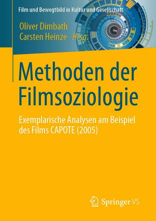 Book cover of Methoden der Filmsoziologie: Exemplarische Analysen am Beispiel des Films CAPOTE (2005) (1. Aufl. 2021) (Film und Bewegtbild in Kultur und Gesellschaft)