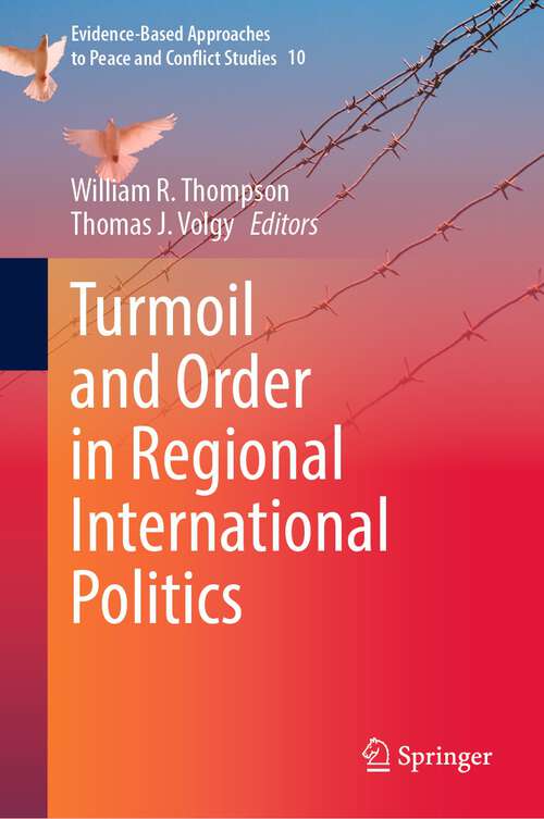 Book cover of Turmoil and Order in Regional International Politics (1st ed. 2023) (Evidence-Based Approaches to Peace and Conflict Studies #10)