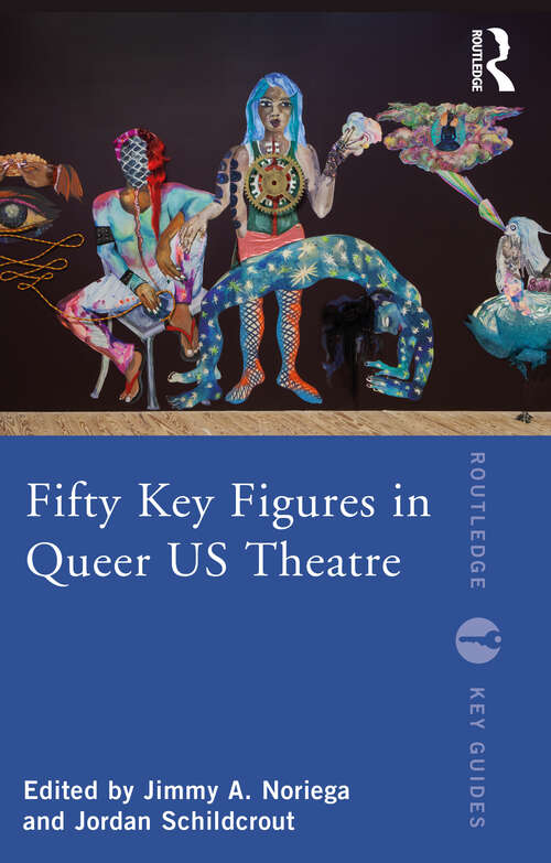 Book cover of Fifty Key Figures in Queer US Theatre (Routledge Key Guides)