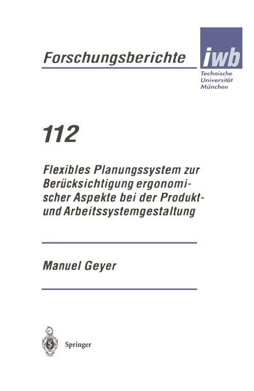 Book cover of Flexibles Planungssystem zur Berücksichtigung ergonomischer Aspekte bei der Produkt- und Arbeitssystemgestaltung (1997) (iwb Forschungsberichte #112)