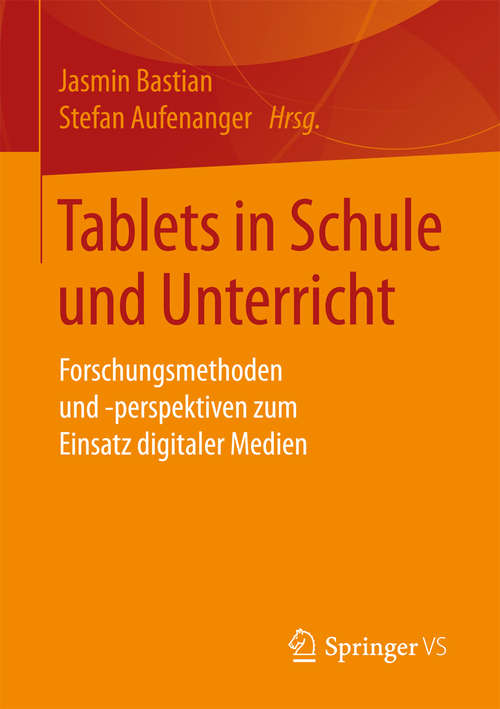 Book cover of Tablets in Schule und Unterricht: Forschungsmethoden und -perspektiven zum Einsatz digitaler Medien