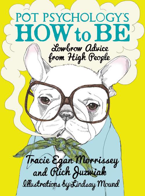 Book cover of Pot Psychology's How to Be: Lowbrow Advice from High People