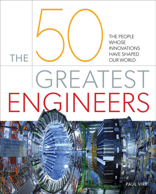 Book cover of The 50 Greatest Engineers: The People Whose Innovations Have Shaped Our World