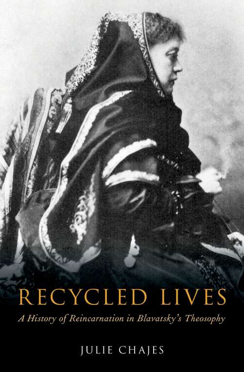 Book cover of Recycled Lives: A History of Reincarnation in Blavatsky's Theosophy (Oxford Studies in Western Esotericism)