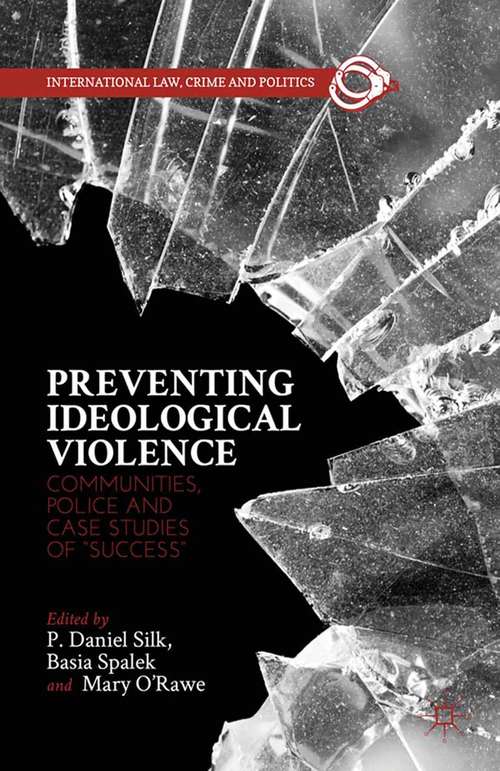 Book cover of Preventing Ideological Violence: Communities, Police and Case Studies of “Success” (2013) (World Histories Of Crime, Culture And Violence Ser.)