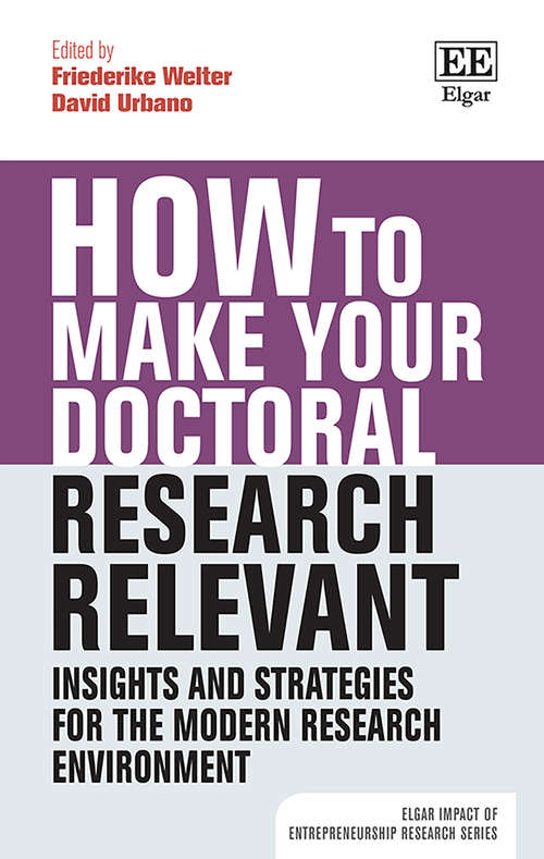 Book cover of How to Make your Doctoral Research Relevant: Insights and Strategies for the Modern Research Environment (Elgar Impact of Entrepreneurship Research series)