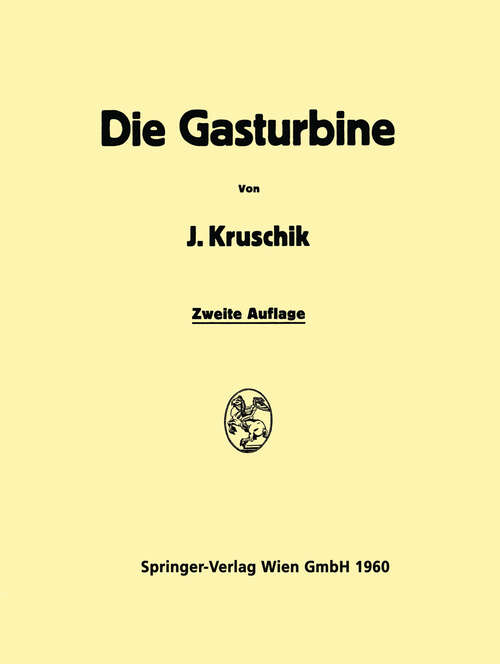 Book cover of Die Gasturbine: Ihre Theorie, Konstruktion und Anwendung für Stationäre Anlagen, Schiffs-, Lokomotiv-Kraftfahrƶeug- und Flugƶeugantrieb (2. Aufl. 1960)
