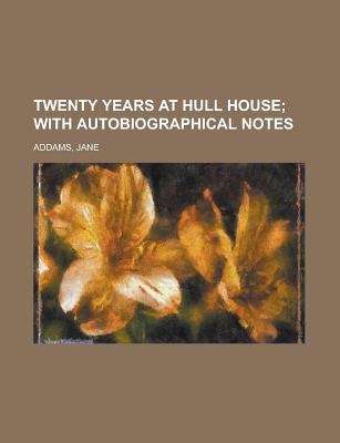 Book cover of Twenty Years at Hull House; with Autobiographical Notes