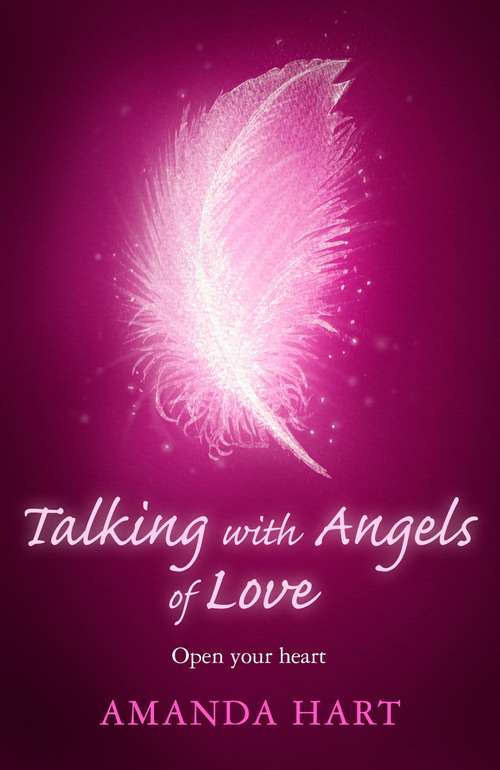Book cover of Talking with Angels of Love: Open your Heart