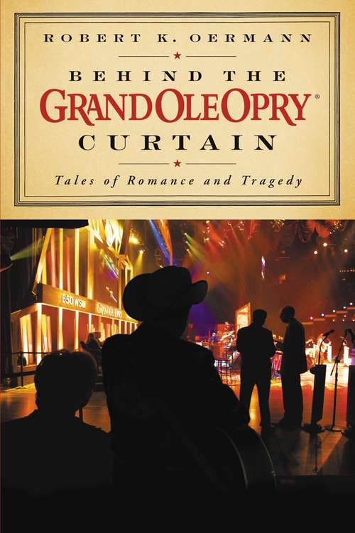 Book cover of Behind the Grand Ole Opry Curtain: Tales of Romance and Tragedy