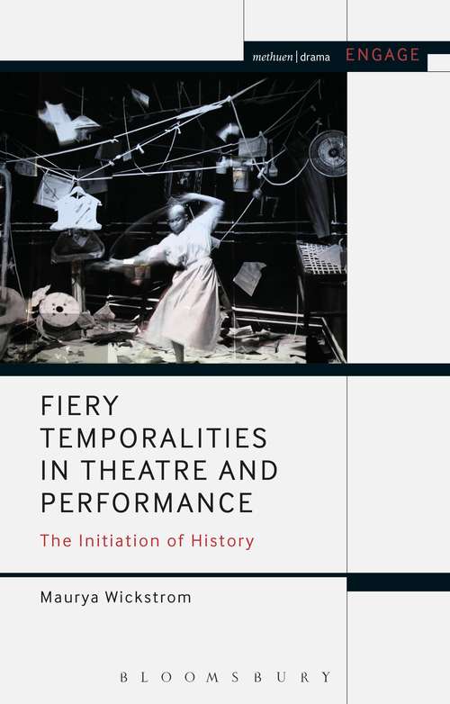 Book cover of Fiery Temporalities in Theatre and Performance: The Initiation of History (Methuen Drama Engage)