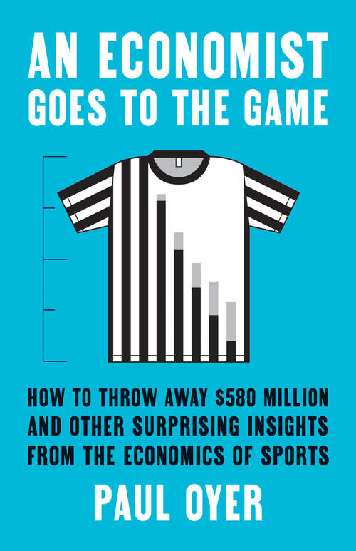 Book cover of An Economist Goes to the Game: How to Throw Away $580 Million and Other Surprising Insights from the Economics of Sports