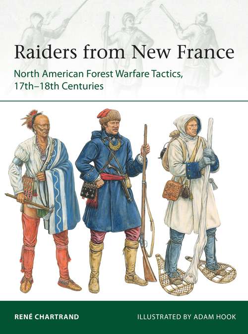 Book cover of Raiders from New France: North American Forest Warfare Tactics, 17th–18th Centuries (Elite #229)