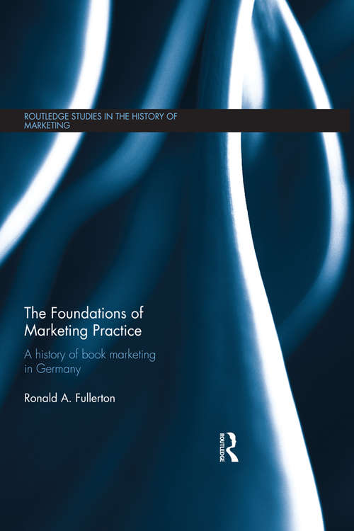 Book cover of The Foundations of Marketing Practice: A history of book marketing in Germany (Routledge Studies in the History of Marketing)