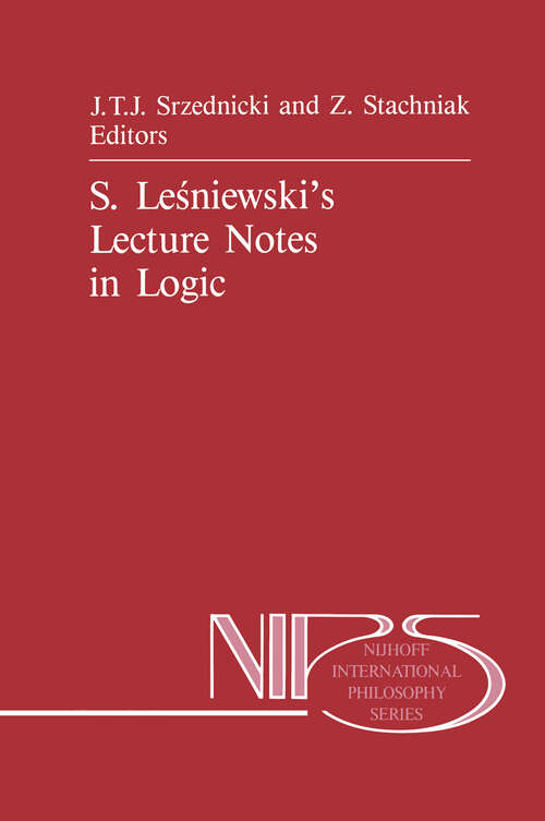 Book cover of S. Leśniewski’s Lecture Notes in Logic (1988) (Nijhoff International Philosophy Series #24)