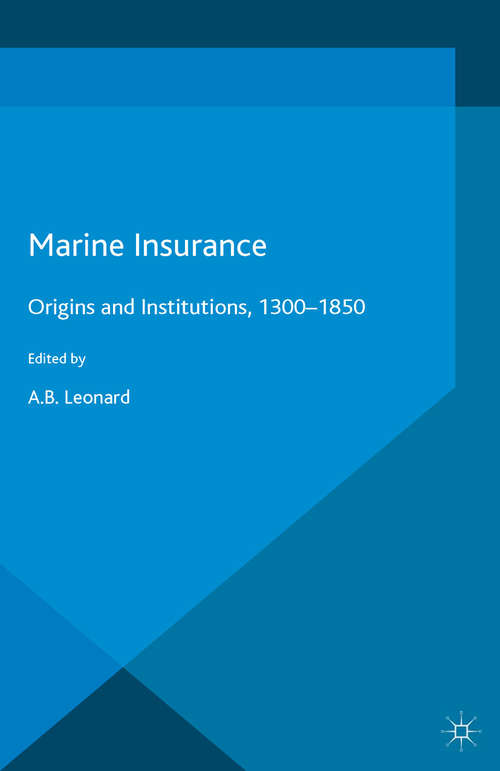 Book cover of Marine Insurance: Origins and Institutions, 1300-1850 (1st ed. 2016) (Palgrave Studies in the History of Finance)
