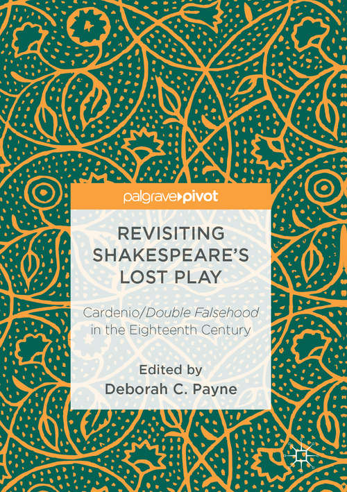 Book cover of Revisiting Shakespeare’s Lost Play: Cardenio/Double Falsehood in the Eighteenth Century (1st ed. 2016)