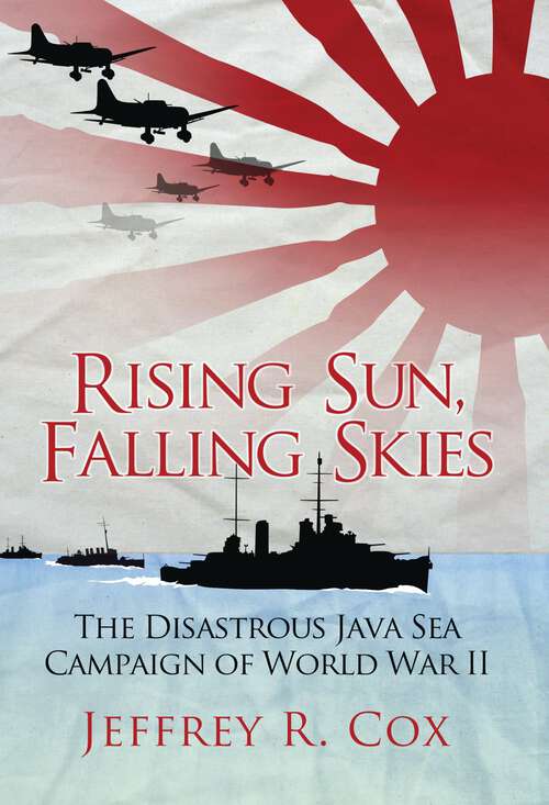 Book cover of Rising Sun, Falling Skies: The disastrous Java Sea Campaign of World War II