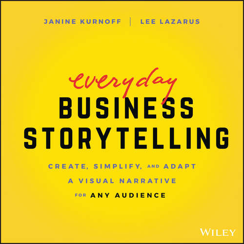 Book cover of Everyday Business Storytelling: Create, Simplify, and Adapt A Visual Narrative for Any Audience