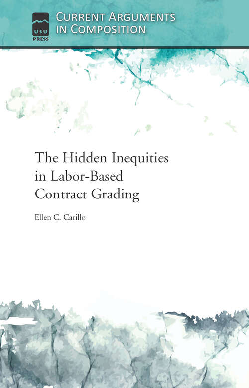 Book cover of The Hidden Inequities in Labor-Based Contract Grading (Current Arguments in Composition)