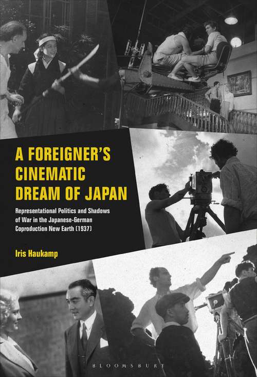 Book cover of A Foreigner’s Cinematic Dream of Japan: Representational Politics and Shadows of War in the Japanese-German Coproduction New Earth (1937)