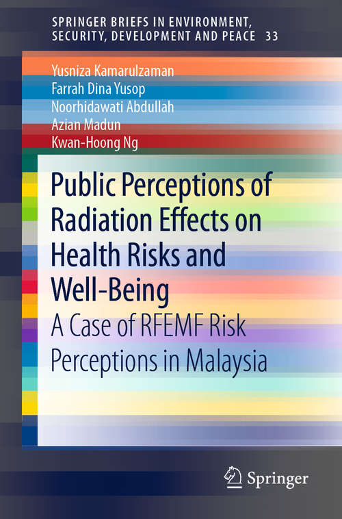Book cover of Public Perceptions of Radiation Effects on Health Risks and Well-Being: A Case of RFEMF Risk Perceptions in Malaysia (1st ed. 2020) (SpringerBriefs in Environment, Security, Development and Peace #33)