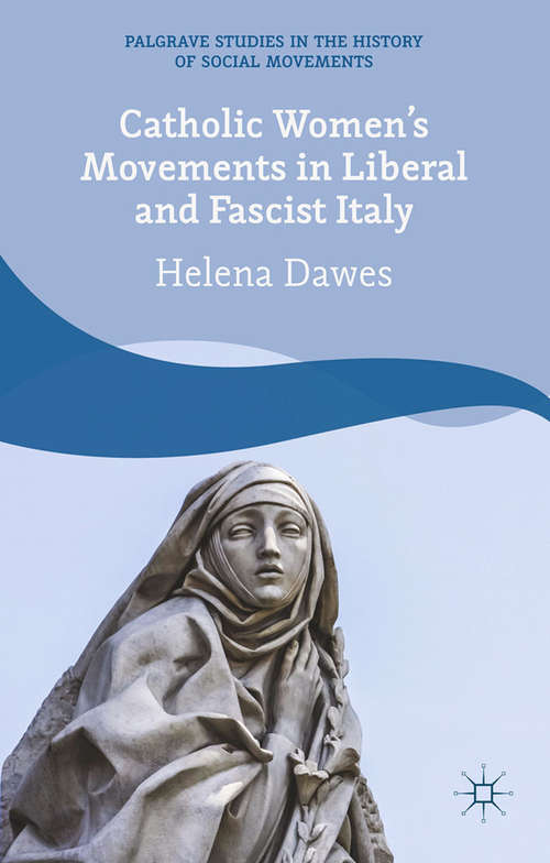 Book cover of Catholic Women's Movements in Liberal and Fascist Italy (2014) (Palgrave Studies in the History of Social Movements)