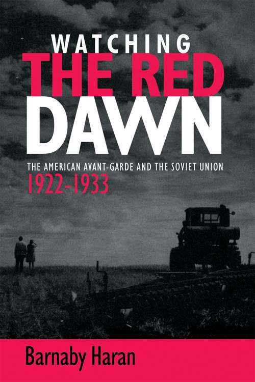 Book cover of Watching the red dawn: The American avant-garde and the Soviet Union