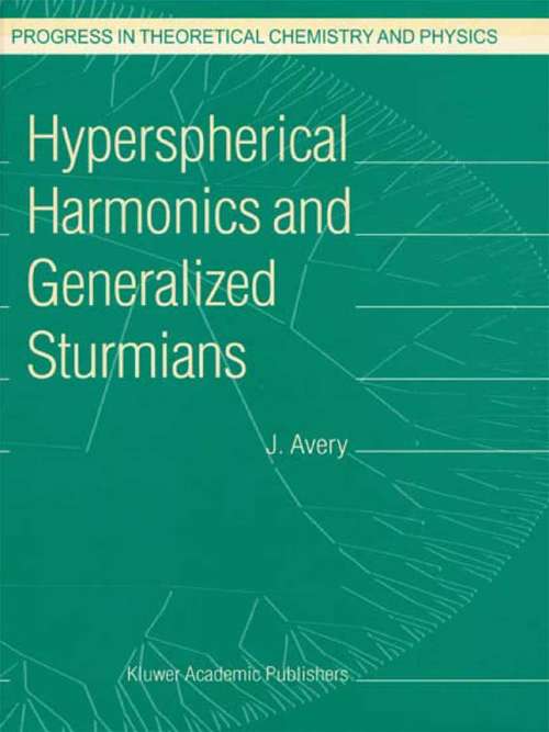 Book cover of Hyperspherical Harmonics and Generalized Sturmians (2002) (Progress in Theoretical Chemistry and Physics #4)