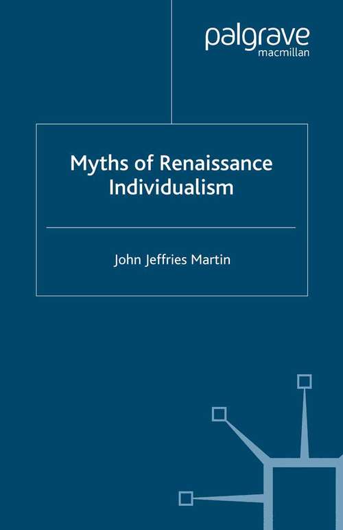 Book cover of Myths of Renaissance Individualism (2004) (Early Modern History: Society and Culture)