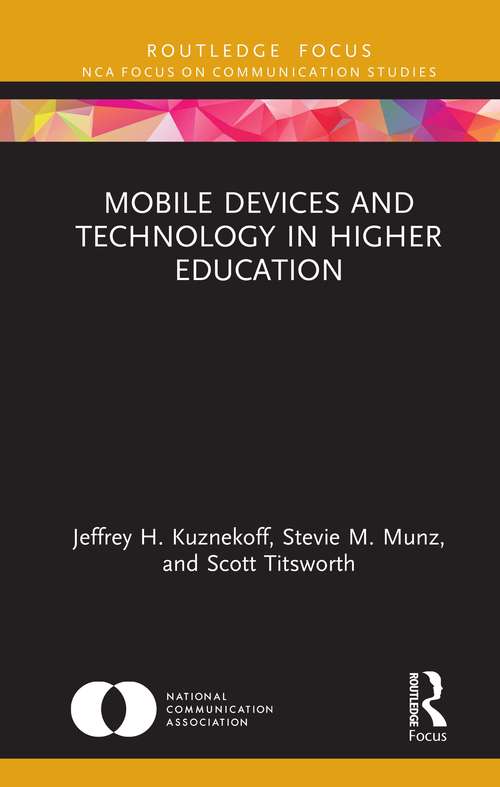 Book cover of Mobile Devices and Technology in Higher Education: Considerations for Students, Teachers, and Administrators (NCA Focus on Communication Studies)