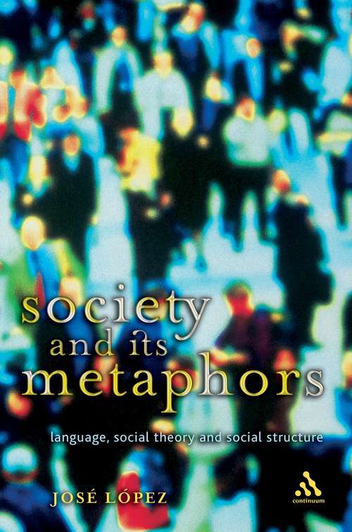 Book cover of Society and Its Metaphors: Language, Social Theory and Social Structure