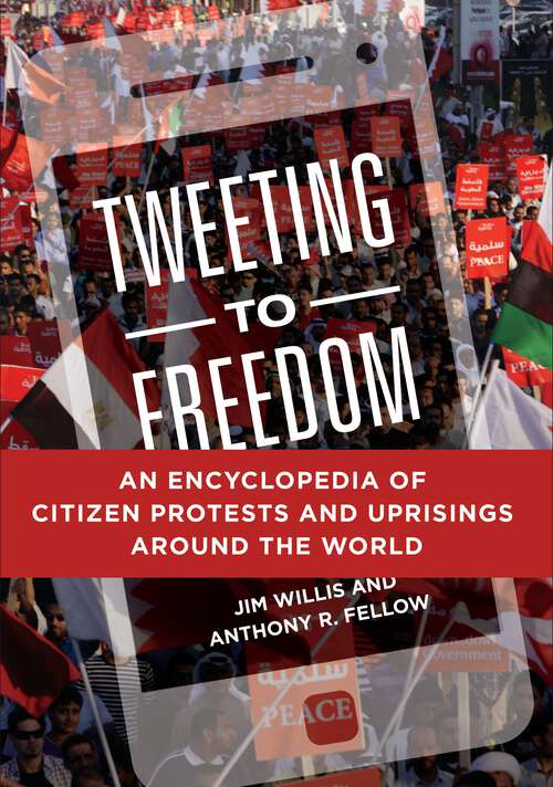 Book cover of Tweeting to Freedom: An Encyclopedia of Citizen Protests and Uprisings around the World