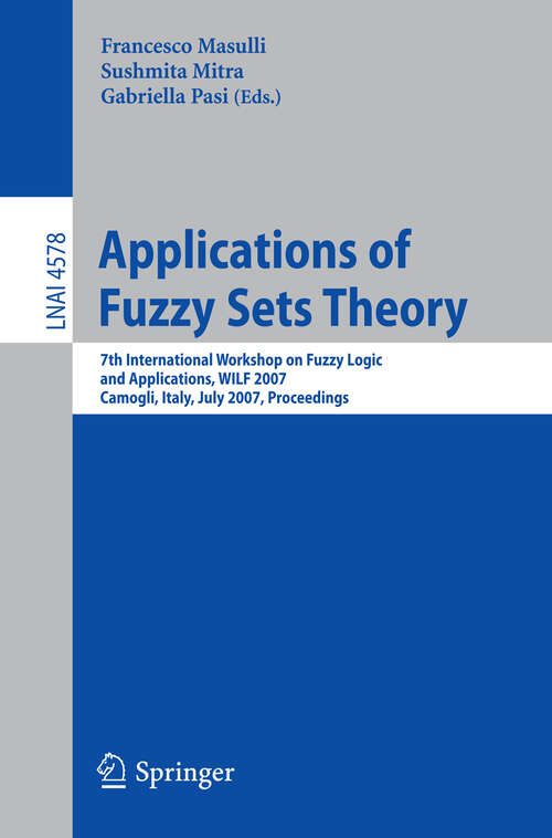 Book cover of Applications of Fuzzy Sets Theory: 7th International Workshop on Fuzzy Logic and Applications, WILF 2007, Camogli, Italy, July 7-10, 2007, Proceedings (2007) (Lecture Notes in Computer Science #4578)
