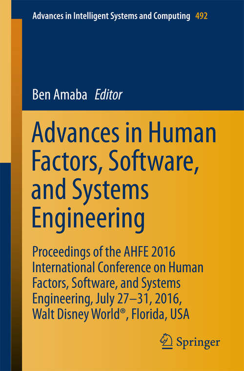 Book cover of Advances in Human Factors, Software, and Systems Engineering: Proceedings of the AHFE 2016 International Conference on Human Factors, Software, and Systems Engineering, July 27-31, 2016, Walt Disney World®, Florida, USA (1st ed. 2016) (Advances in Intelligent Systems and Computing #492)
