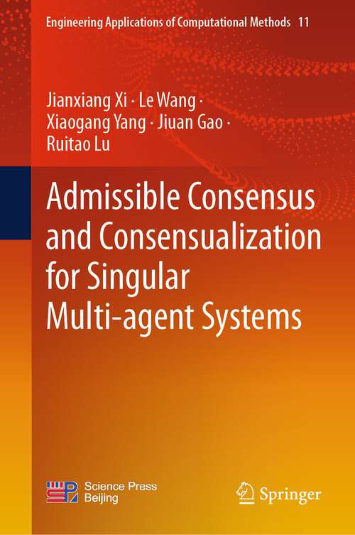 Book cover of Admissible Consensus and Consensualization for Singular Multi-agent Systems (1st ed. 2023) (Engineering Applications of Computational Methods #11)