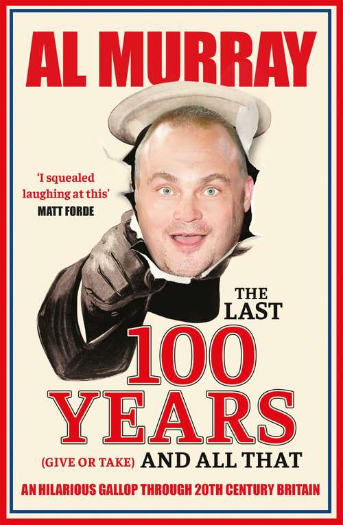 Book cover of The Last 100 Years (give or take) and All That: A hilarious gallop through 20th-century history