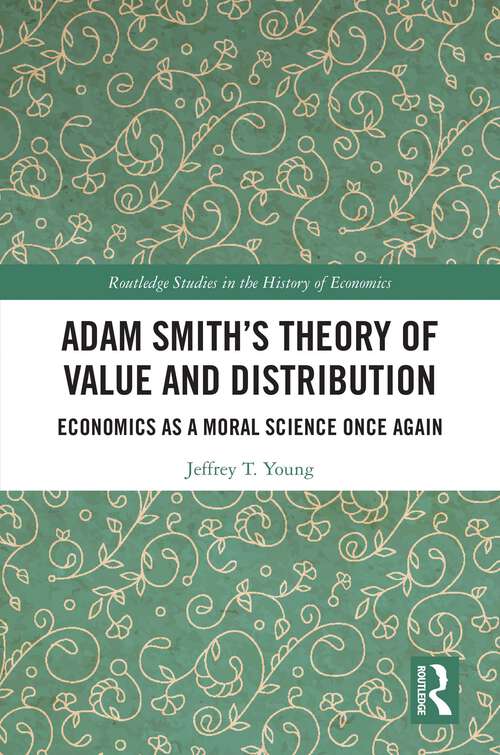 Book cover of Adam Smith’s Theory of Value and Distribution: Economics as a Moral Science Once Again (Routledge Studies in the History of Economics)