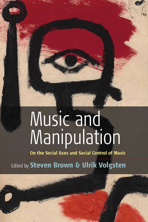 Book cover of Music and Manipulation: On the Social Uses and Social Control of Music
