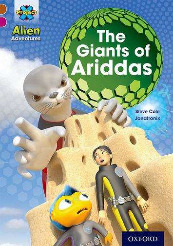 Book cover of Project X Alien Adventures: Brown Book Band, Oxford Level 10: The Giants of Ariddas