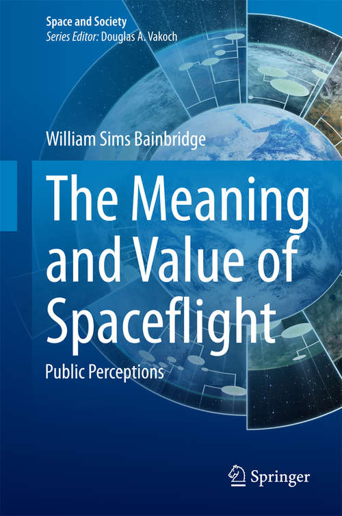 Book cover of The Meaning and Value of Spaceflight: Public Perceptions (2015) (Space and Society)