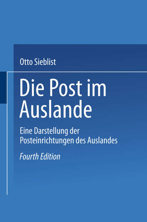 Book cover of Die Post im Auslande: Eine Darstellung der Posteinrichtungen des Auslandes (4. Aufl. 1909)
